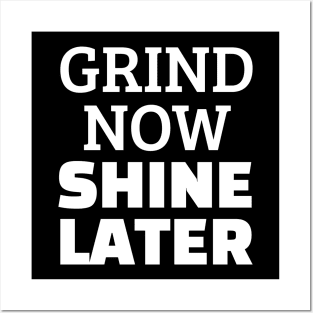 Grind Now Shine Later Posters and Art